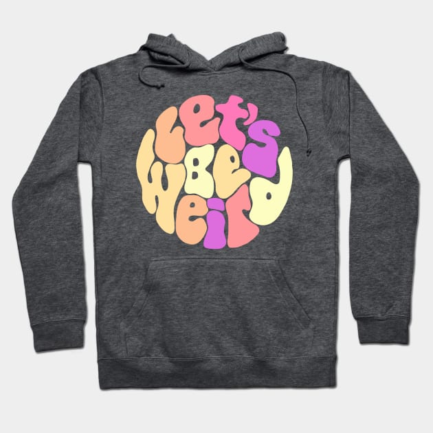 Let's Be Weird Groovy Circle Hoodie by Slightly Unhinged